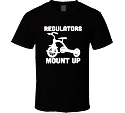 Cool Funny Regulators Mount Up  T Shirt