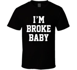 Cool Funny I'm Broke Baby  T Shirt