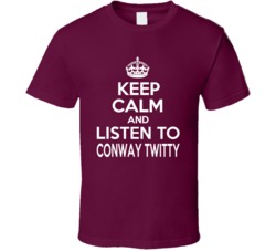 Cool Keep Calm And Listen To Conway Twitty Country Music Star T Shirt