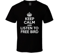 Cool Funny Keep Calm And Listen To Free Bird T Shirt