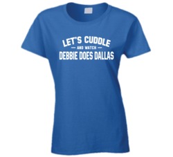 Funny Let's Cuddle And Watch Debbie Does Dallas T Shirt