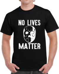 No Lives Matter Jason Voorhees Friday the 13th Funny  T Shirt