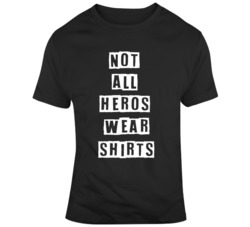 Not all heros wear shirts jersey shore quote funny  T Shirt