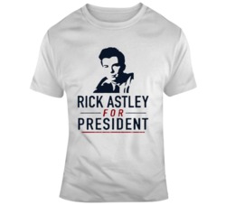 Funny Rick Astley For President  T Shirt