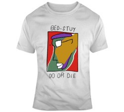 Bed Stuy Do or Die Do The Right Thing Cult Classic Movie Fan T Shirt