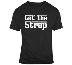 Get the Strap Hip Hop 50 Fifty Fan  T Shirt