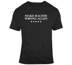 Make Racism Wrong Again T Shirt