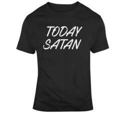 Funny Today Satan  T Shirt