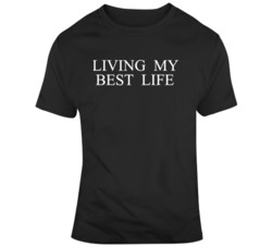 Living My Best Life  T Shirt