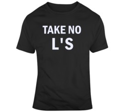 Take No L's T Shirt