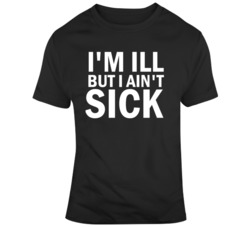 Hip Hop Rap I'm Ill But I Ain't Sick Wayne Fan  T Shirt