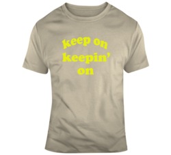 Keep On Keepin On Atlanta Tv Show Fan  T Shirt