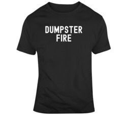 Funny Dumpster Fire  T Shirt