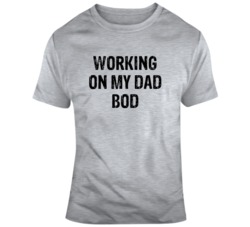 Working on My Dad Bod Fathers Day Christmas Gift Dad  T Shirt
