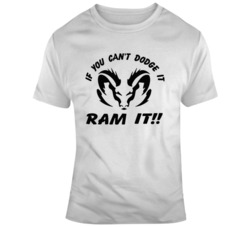 If You can't Dodge it Ram it Cool Car Guy  T Shirt