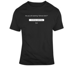 Funny Netflix Are Still Watching Gilmore Girls Fan  T Shirt