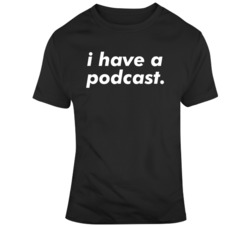 Funny I have a podcast  T Shirt