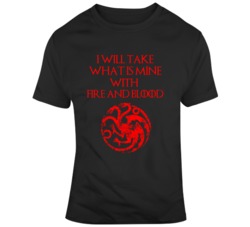 Daenerys Targaryen I Will Take What is Mine Game of Thrones Fan T Shir