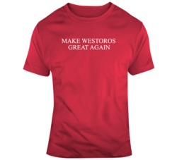 Make Westoros Great Again Game of Thrones Fan T Shirt