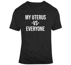 Pro Choice My Body My Choice My Uterus vs Everyone  T Shirt