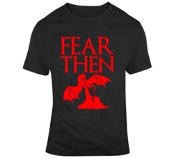 Daenerys Targaryen Let it be Fear Then Game of Thrones Fan  T Shirt
