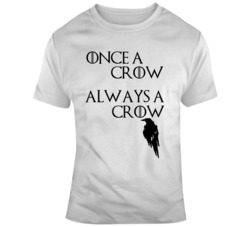 Jon Snow Once a Crow Always A Crow Game of Thrones Fan T Shirt