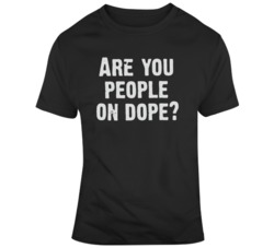Fast Times at Ridgemont High Are You People on Dope Movie Quote Fan T 