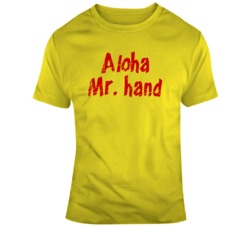 Fast Times at Ridgemont High Aloha Mr Hand Movie Quote Fan T Shirt