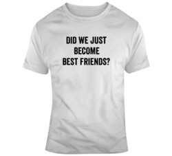 Did we just become Best Friends Step Brothers Movie Fan  T Shirt