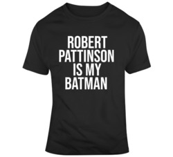 Robert Pattinson Is My Batman  T Shirt