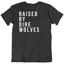 Raised By Direwolves Funny Game of Thrones  T Shirt