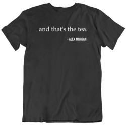 Alex Morgan And That's The Tea US Womens Soccer Fan v2 T Shirt