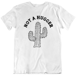 Funny Not A Hugger Cactus v2 T Shirt