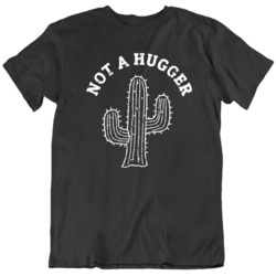 Funny Not A Hugger Cactus  T Shirt