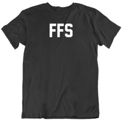 Ffs For F Sake Funny  T Shirt