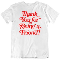 Thank you for Being A Friend Distressed  T Shirt