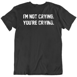 I'm Not Crying You're Crying Distressed V2 T Shirt