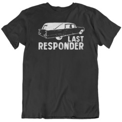 Funny Last Responder Morbid  T Shirt