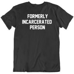 Funny Formerly Incarcerated Person San Francisco Justice System T Shir