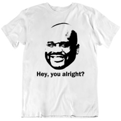 Shaquille O'Neal Hey You Alright  Funny  T Shirt
