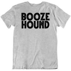 Booze hound College Alcoholic Funny  Graphic T Shirt