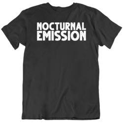 Nocturnal Emission Wet Dream Funny  Graphic Black T Shirt