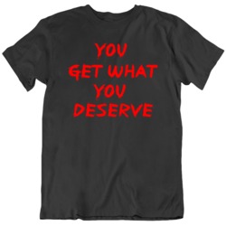 You Get What You Deserve Arthur Fleck Joker Movie Fan   T Shirt