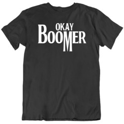 Okay Boomer Shut Up Funny Gen Z Baby Boomers Meme Catch Phrase   T Shi