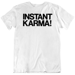 Instant Karma Music Fan T Shirt