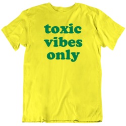 Toxic Vibes Only Funny T Shirt