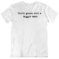 You're Gonna Need a Bigger Boat Movie Quote Jaws Movie Fan T Shir