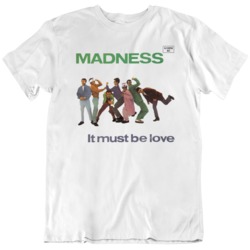 Madness It Must Be Love Music Fan T Shirt