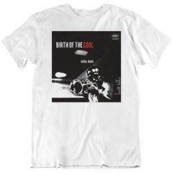 Miles Davis  Birth Of The Cool Poster Music Fan White T Shirt