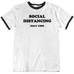 Social Distancing Since 1990   T Shirt